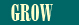 Grow